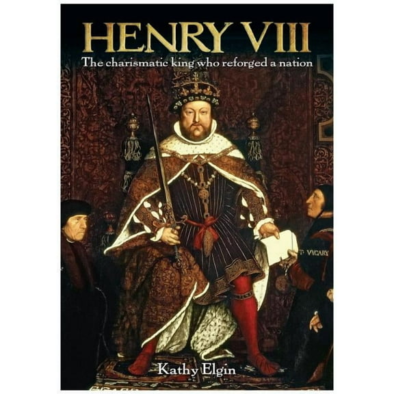 Henry VIII: The Charismatic King Who Reforged a Nation (Hardcover)