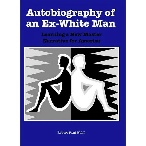 Autobiography of an Ex-White Man: Learning a New Master Narrative for America, (Paperback)