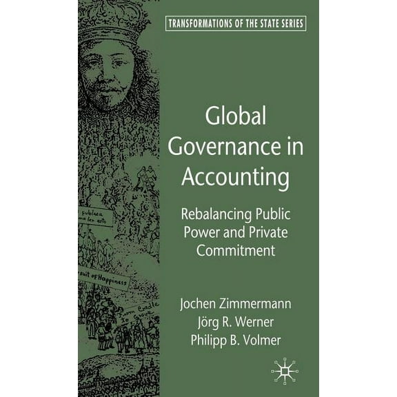 Transformations of the State Global Governance in Accounting: Rebalancing Public Power and Private Commitment, (Hardcover)