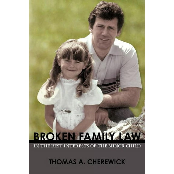 Broken Family Law: In the Best Interests of the Minor Child (Paperback)