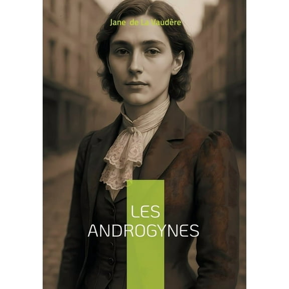 Les Androgynes: PlongÃ©e scandaleuse dans le Paris dÃ©cadent - un roman passionnel de la Belle Ãpoque explorant l'androgyn, (Paperback)