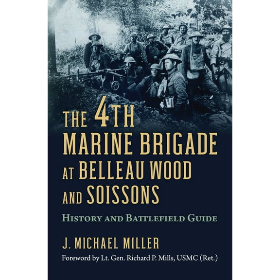 The 4th Marine Brigade at Belleau Wood and Soissons: History and Battlefield Guide, (Paperback)