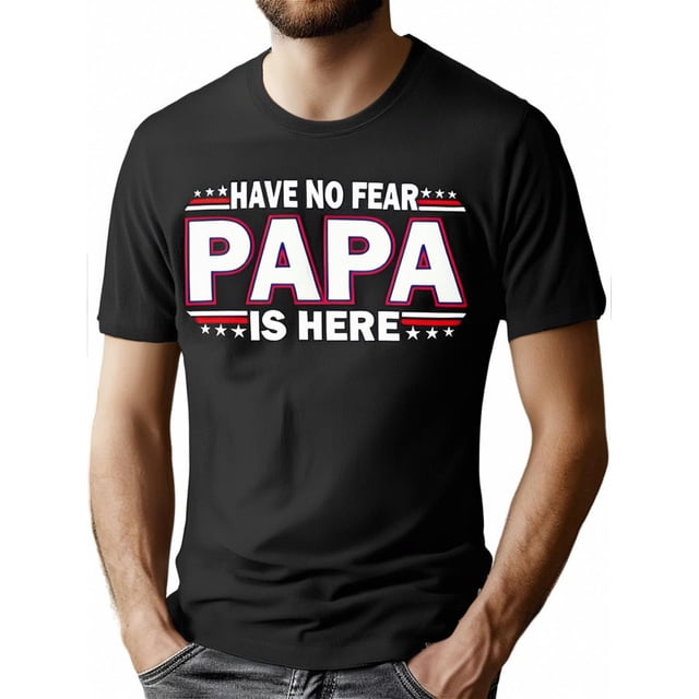 Have No Fear Papa Is Here Premium T-Shirt 226686 funny Men’s Short Sleeve Graphic T-shirt Collection black AA Tee For Adult, Men, Women, Teen, Teenager, Adolescent, Youth
