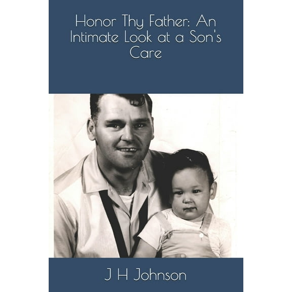 Honor Thy Father: An Intimate Look at a Son's Care, (Paperback)