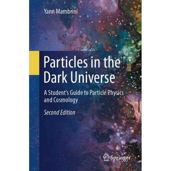 Particles in the Dark Universe: A Student's Guide to Particle Physics and Cosmology, (Paperback)