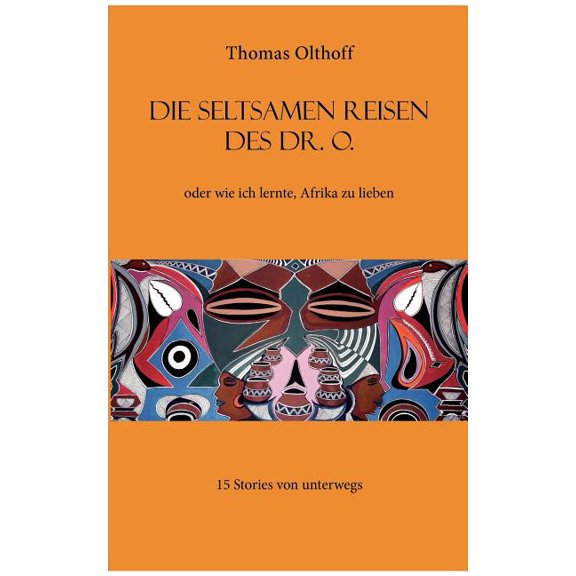 Die seltsamen Reisen des Dr. O. : oder wie ich lernte, Afrika zu lieben (Paperback)