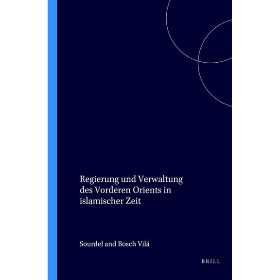 Handbook of Oriental Studies: Section 1; Regierung und Verwaltung des Vorderen Orients in islamischer Zeit, Book 6, (Paperback)