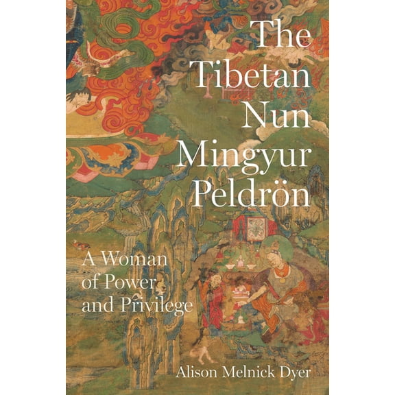 The Tibetan Nun Mingyur Peldrön: A Woman of Power and Privilege, (Paperback)