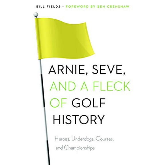 Pre-Owned Arnie, Seve, and a Fleck of Golf History: Heroes, Underdogs, Courses, and Championships (Paperback) 0803248806 9780803248809