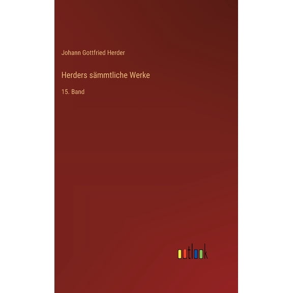 Herders sÃ¤mmtliche Werke: 15. Band, (Hardcover)
