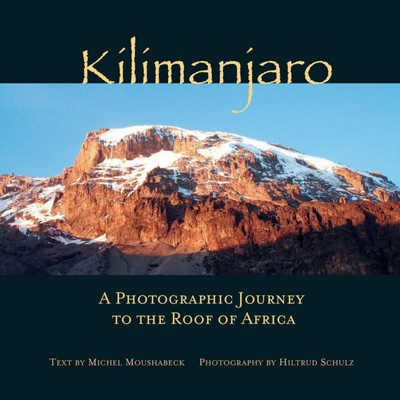 Kilimanjaro: A Photographic Journey to the Roof of Africa, (Hardcover)