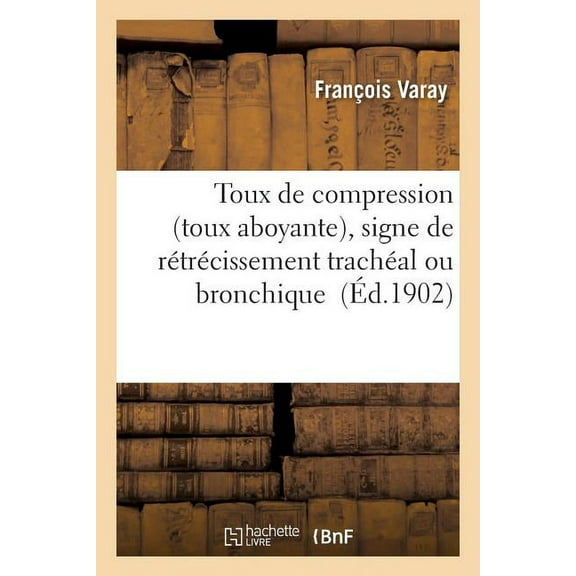 Sciences: Toux de Compression Toux Aboyante, Signe de Rétrécissement Trachéal Ou Bronchique (Paperback)