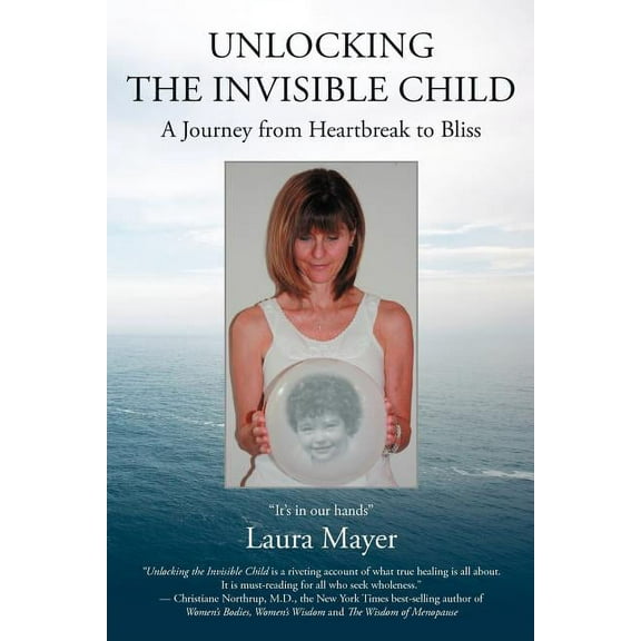 Unlocking the Invisible Child: A Journey from Heartbreak to Bliss (Paperback)