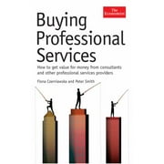 Buying Professional Services : How to Get Value for Money from Consultants and Other Professional Service Providers, Used [Hardcover]