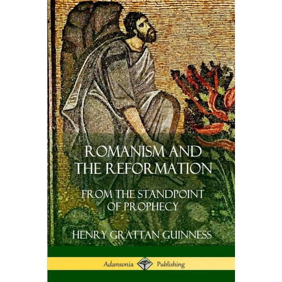 Romanism and the Reformation: From the Standpoint of Prophecy, (Paperback)