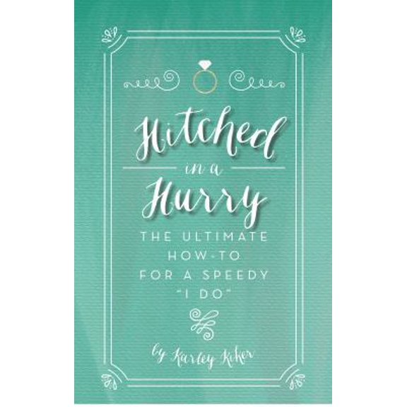 Pre-Owned Hitched in a Hurry: The Ultimate How-To for a Speedy "I Do" (Paperback) by Karley Kiker, D'Ann Mateer, Jaime Williams