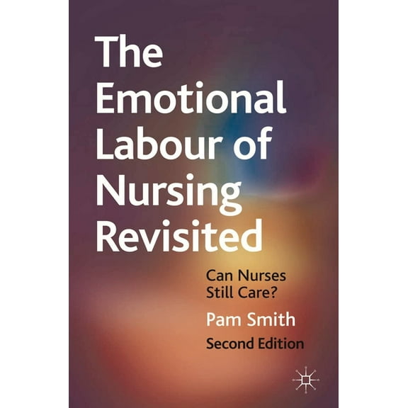 The Emotional Labour of Nursing Revisited: Can Nurses Still Care?, (Paperback)