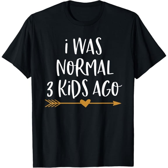 I Was Normal 3 Kids Ago T-Shirt