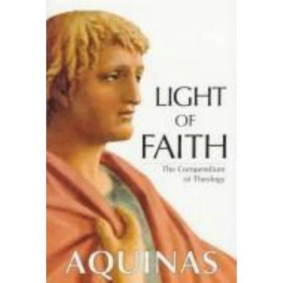 Pre-Owned Light of Faith: The Compendium of Theology (Aquinas) (Hardcover) 0918477670 9780918477675