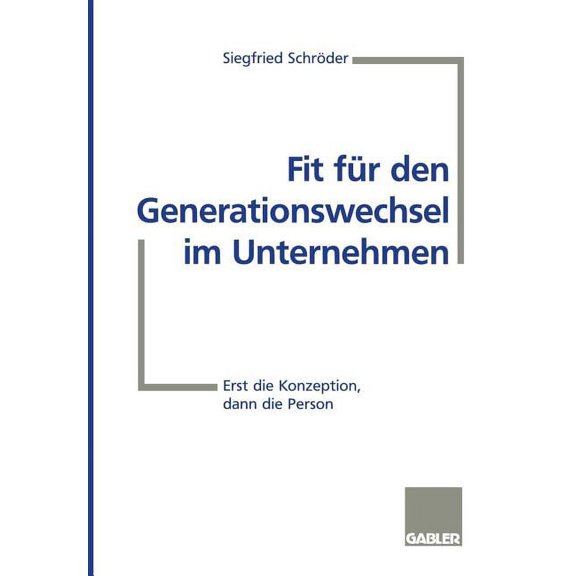 Fit FÃ¼r Den Generationswechsel Im Unternehmen: Erst Die Konzeption, Dann Die Person, (Paperback)
