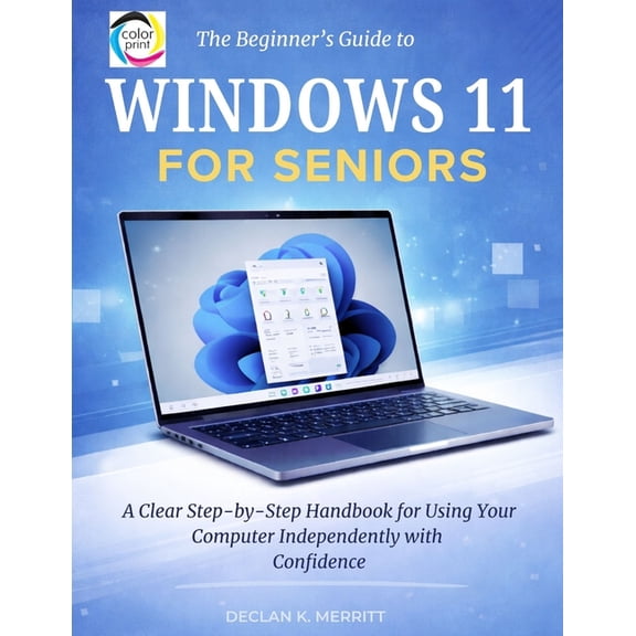 The Beginner's Guide to Windows 11 for Seniors: A Clear Step-by-Step Handbook for Using Your Computer Independently with, (Paperback)