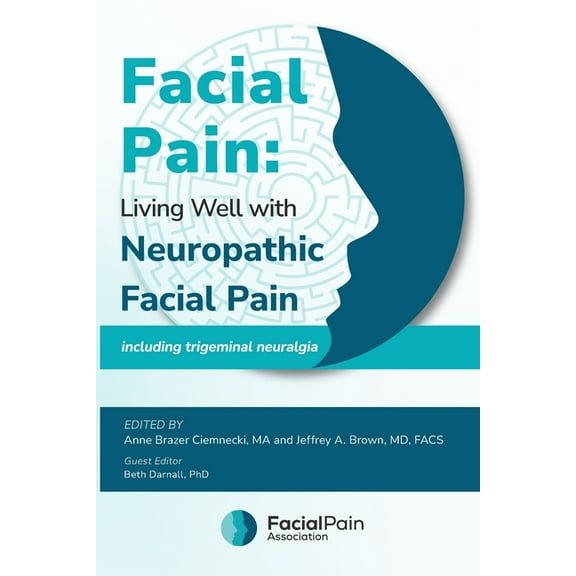Facial Pain: Living Well with Neuropathic Facial Pain: Including Trigeminal Neuralgia, (Paperback)