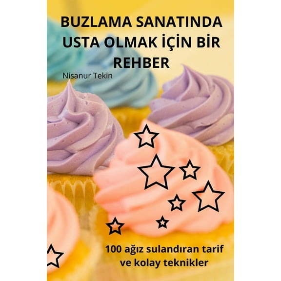 Buzlama Sanatinda USTA Olmak İÃ§İn Bİr Rehber, (Paperback)