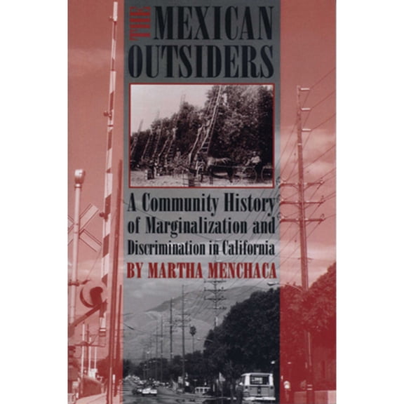 Pre-Owned The Mexican Outsiders: A Community History of Marginalization and Discrimination in California (Paperback) by Martha Menchaca