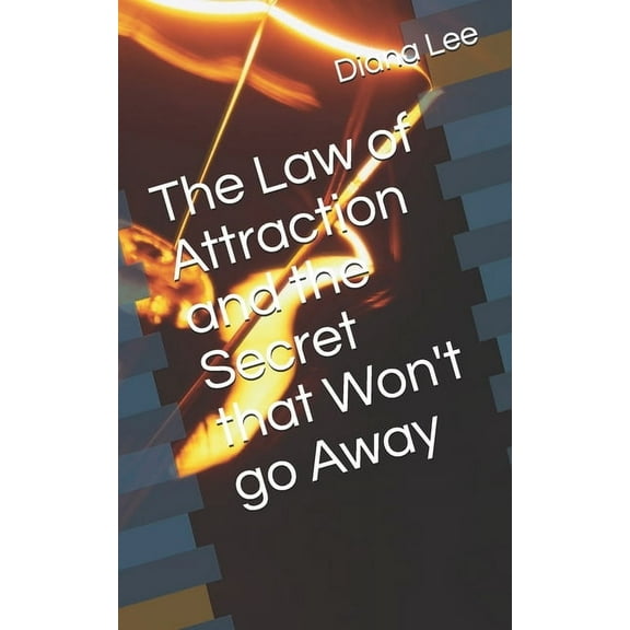 The Law of Attraction and the Secret that Won't go Away, (Paperback)