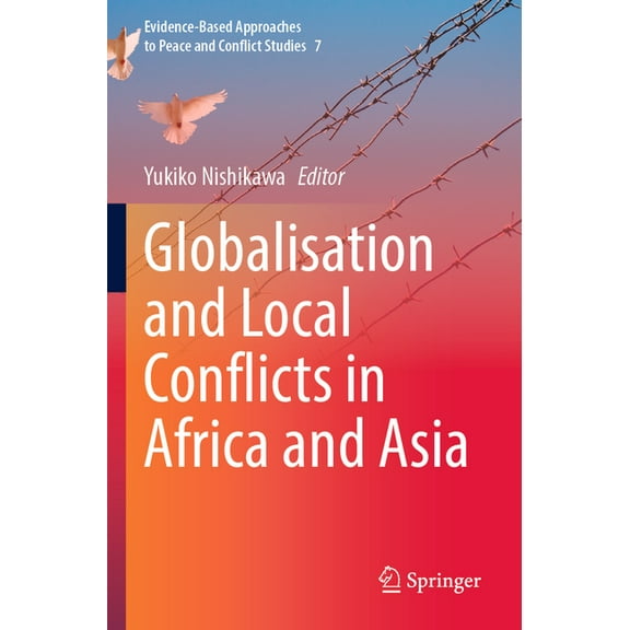 Evidence-Based Approaches to Peace and C Globalisation and Local Conflicts in Africa and Asia, Book 7, (Paperback)