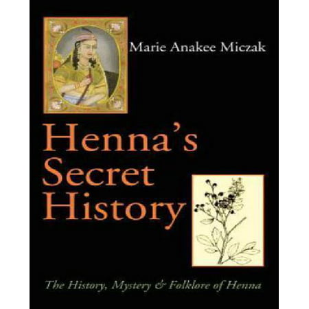 Histoire secrète de Henné: Histoire, mystère et folklore de Henna