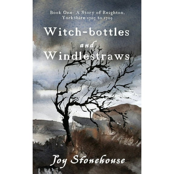 A Story of Reighton, Yorkshire 1703 to 1 Witch-bottles and Windlestraws, Book 1, (Paperback)