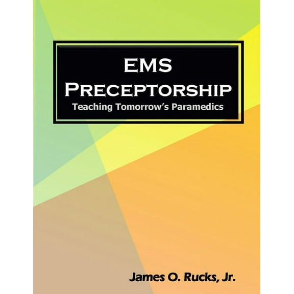EMS Preceptorship: Teaching Tomorrow's Paramedics, (Paperback)