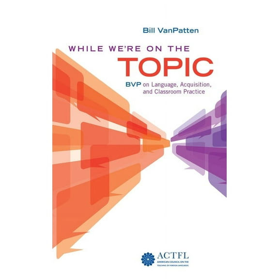 While We're On the Topic: BVP on Language, Acquisition, and Classroom Practice (Paperback)