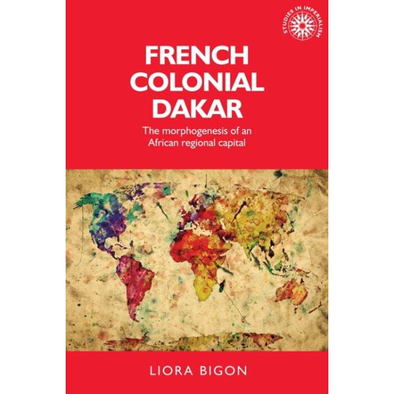 Pre-Owned Studies in Imperialism: French Colonial Dakar: The Morphogenesis of an African Regional Capital (Hardcover)
