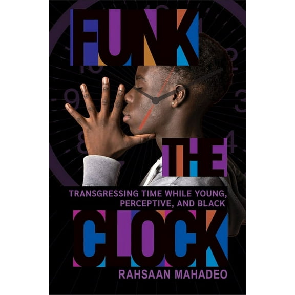 Funk the Clock: Transgressing Time While Young, Perceptive, and Black, (Paperback)