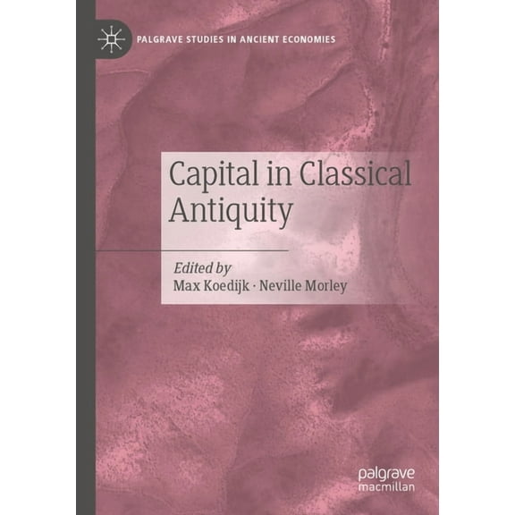 Palgrave Studies in Ancient Economies Capital in Classical Antiquity, (Paperback)