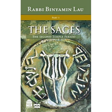 The Sages: Character, Context & Creativity, Volume 1 : The Second Temple