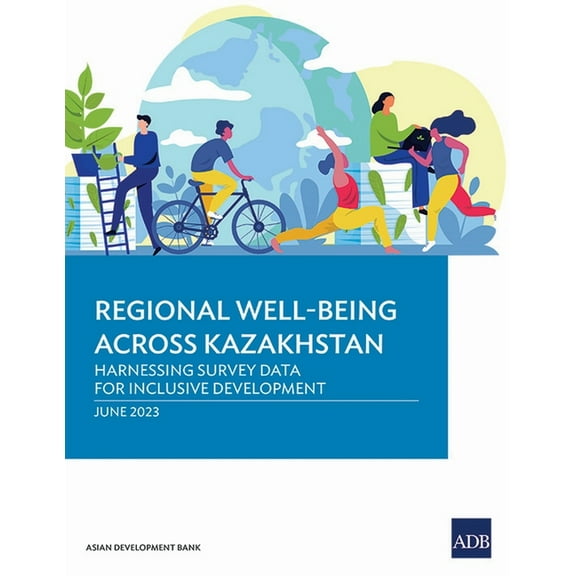 Regional Well-Being Across Kazakhstan: Harnessing Survey Data for Inclusive Development, (Paperback)