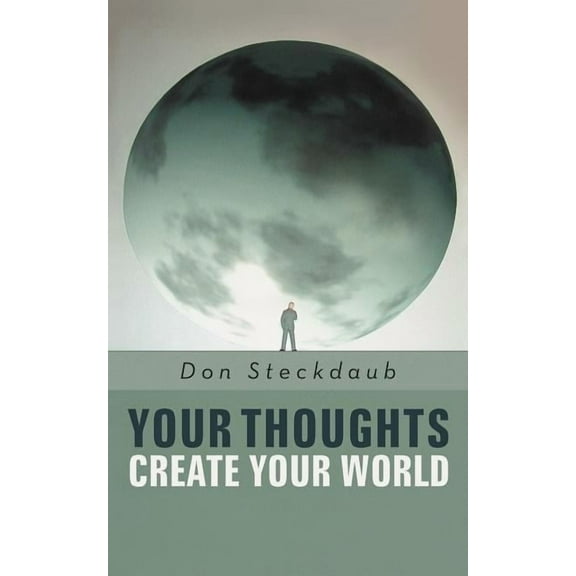 Your Thoughts Create Your World: Learn How to Create the Life You Want by Taking Charge of Your Self-Talk. (Paperback)