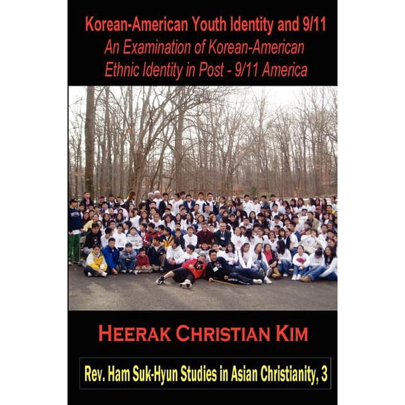 REV. Ham Suk-Hyun Studies in Asian Chris Korean-American Youth Identity and 9/11: An Examination of Korean-American Ethnic Identity in Post - 9/11 America, (Paperback)