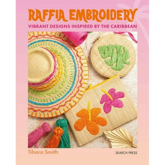 Raffia Embroidery: Vibrant Designs Inspired by the Caribbean, (Paperback)