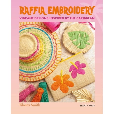 Raffia Embroidery: Vibrant Designs Inspired by the Caribbean (Paperback)