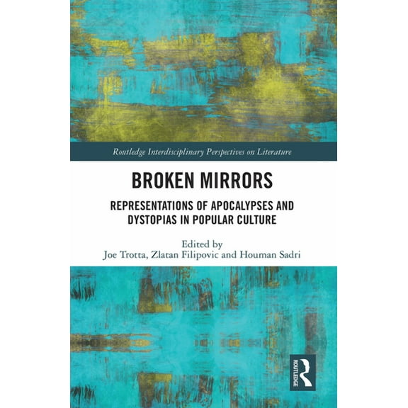 Routledge Interdisciplinary Perspectives Broken Mirrors: Representations of Apocalypses and Dystopias in Popular Culture, (Paperback)