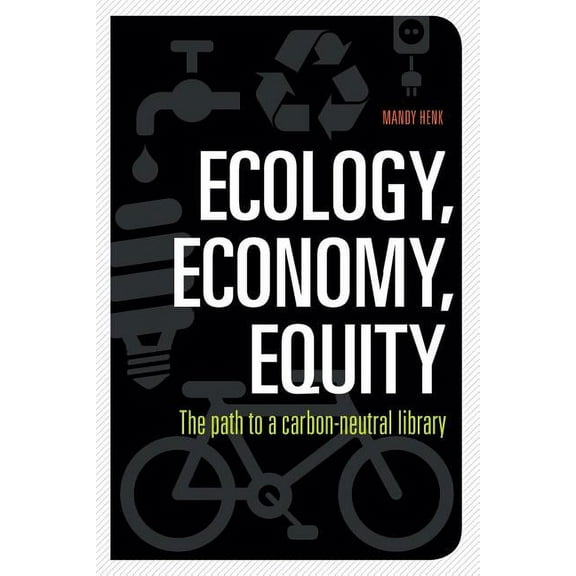 Ecology, Economy, Equity : The Path to a Carbon-Neutral Library (Paperback)