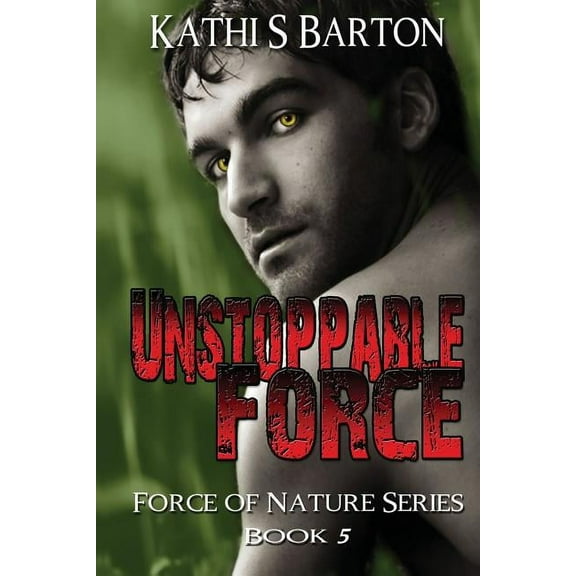 Unstoppable Force : Force of Nature Series Book 5