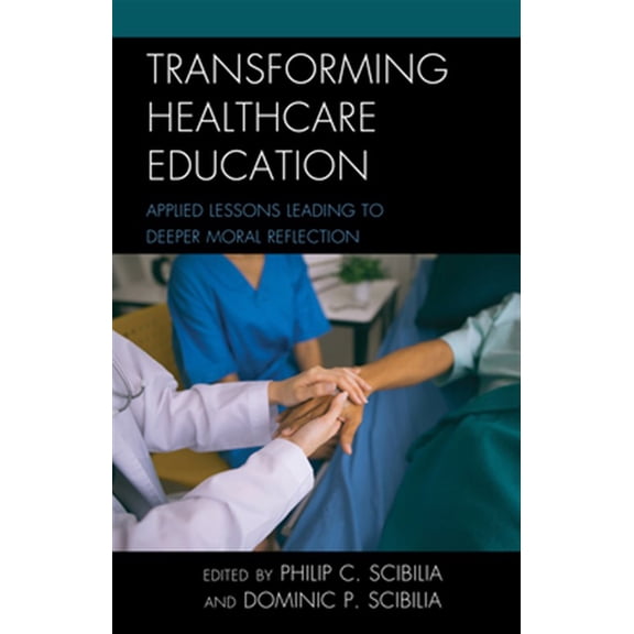 Pre-Owned Teaching Ethics Across the American Educ Transforming Healthcare Education: Applied Lessons Leading to Deeper Moral Reflection, Book 5, (Paperback)