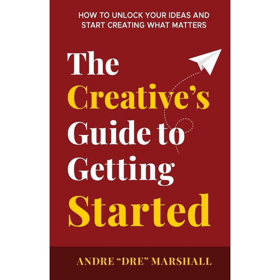 The Creative's Guide to Getting Started, (Paperback)