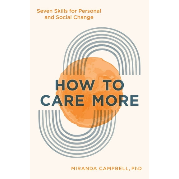 How to Care More : Seven Skills for Personal and Social Change (Hardcover)