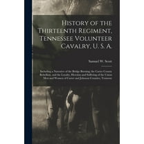 History of the Thirteenth Regiment, Tennessee Volunteer Cavalry, U. S. A.: Including a Narrative of the Bridge Burning; , (Paperback)